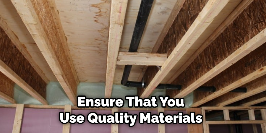 Ensure That You Use Quality Materials 