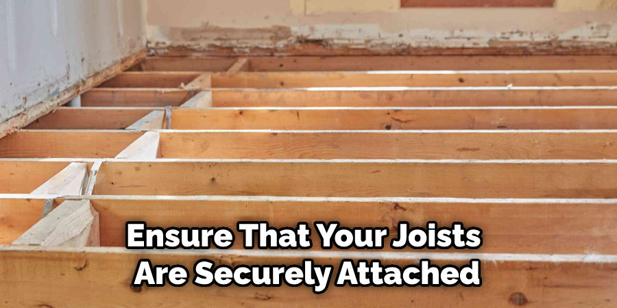 Ensure That Your Joists Are Securely Attached