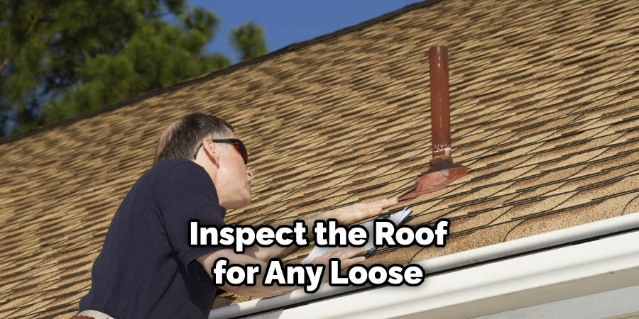 Inspect the Roof for Any Loose