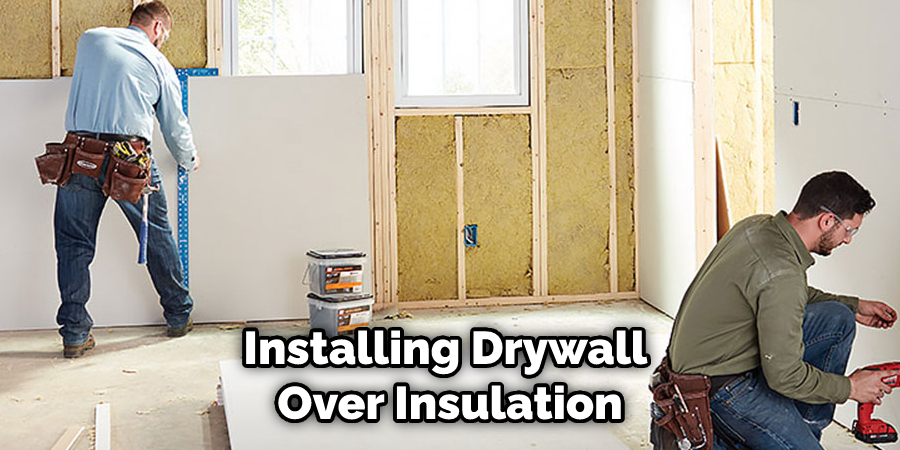 Installing Drywall Over Insulation