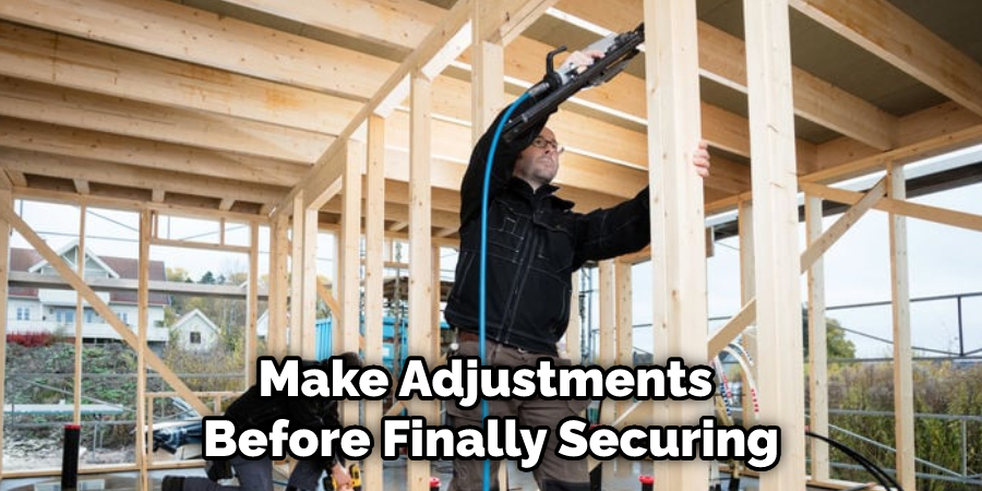 Make Adjustments Before Finally Securing