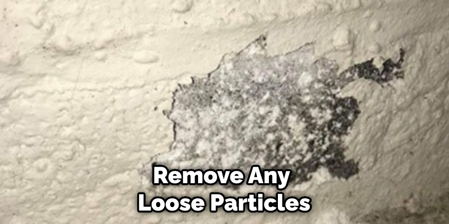 Remove Any Loose Particles