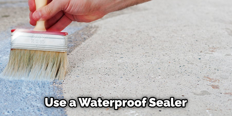 Use a Waterproof Sealer