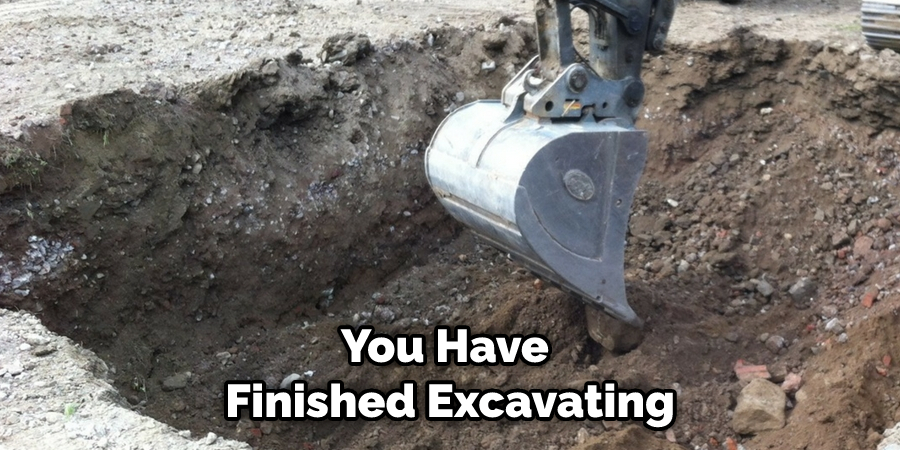 You Have Finished Excavating