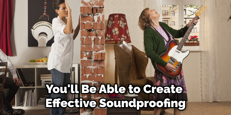 You'll Be Able to Create Effective Soundproofing