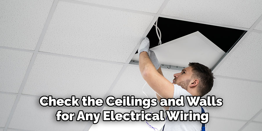 Check the Ceilings and Walls for Any Electrical Wiring