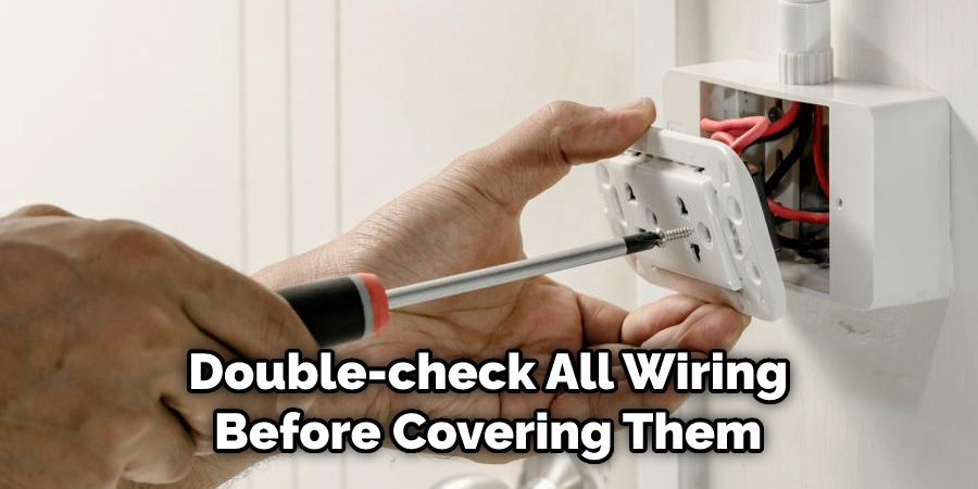  Double-check All Wiring Before Covering Them