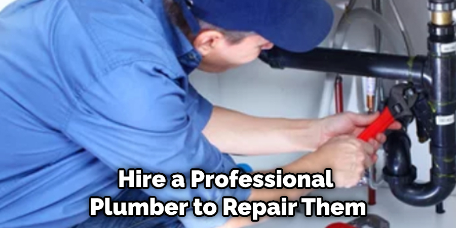 Hire a Professional Plumber to Repair Them