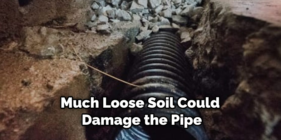 Much Loose Soil Could Damage the Pipe