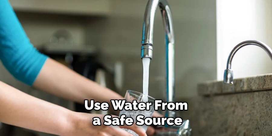 Use Water From a Safe Source