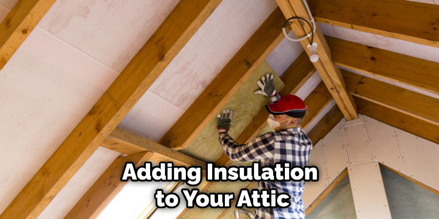 Adding Insulation to Your Attic