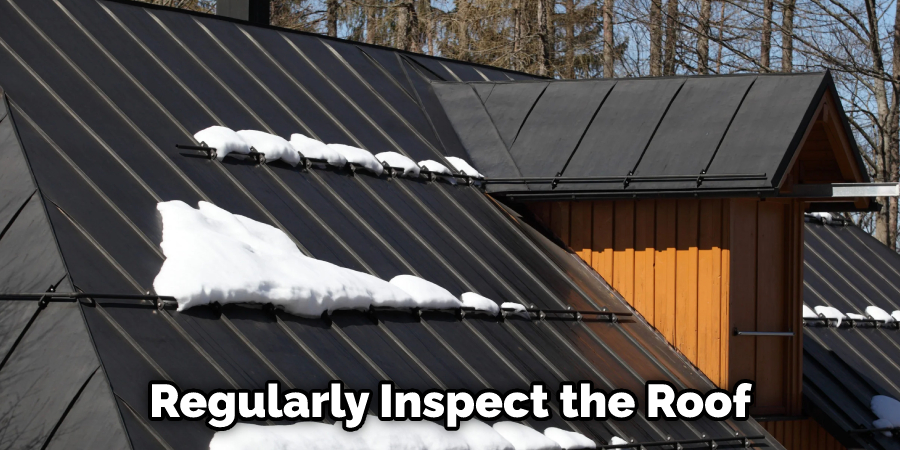 Regularly Inspect the Roof