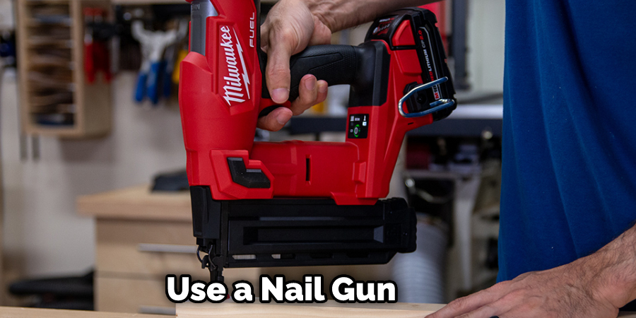 Use a Nail Gun