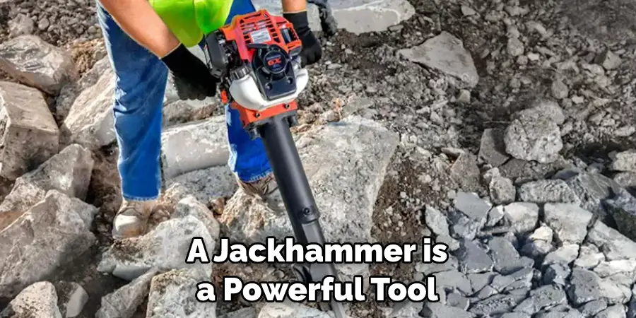 A Jackhammer is a Powerful Tool