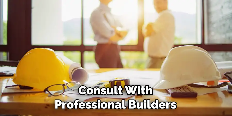 Consult With Professional Builders