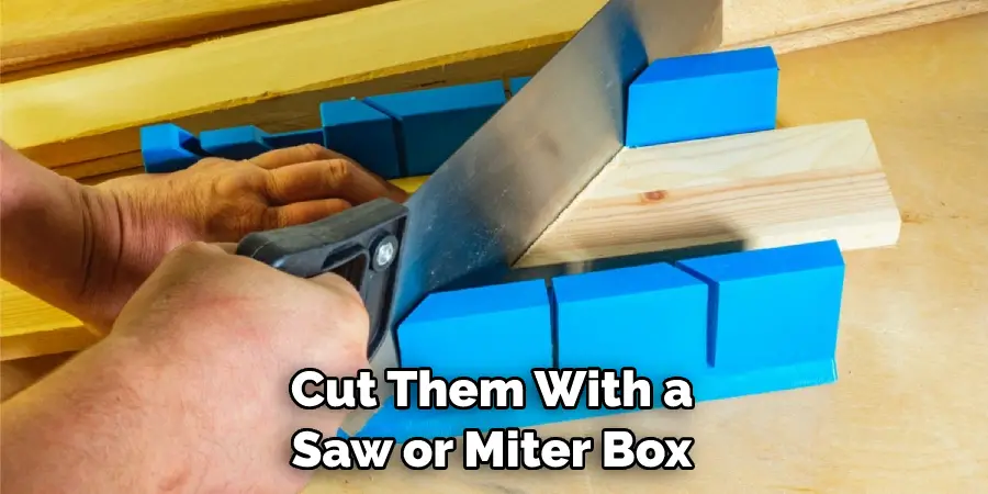 Cut Them With a Saw or Miter Box