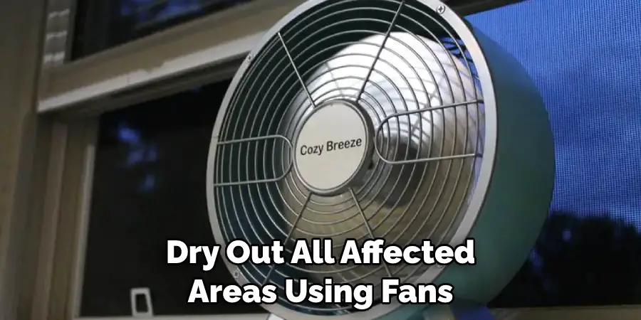 Dry Out All Affected Areas Using Fans