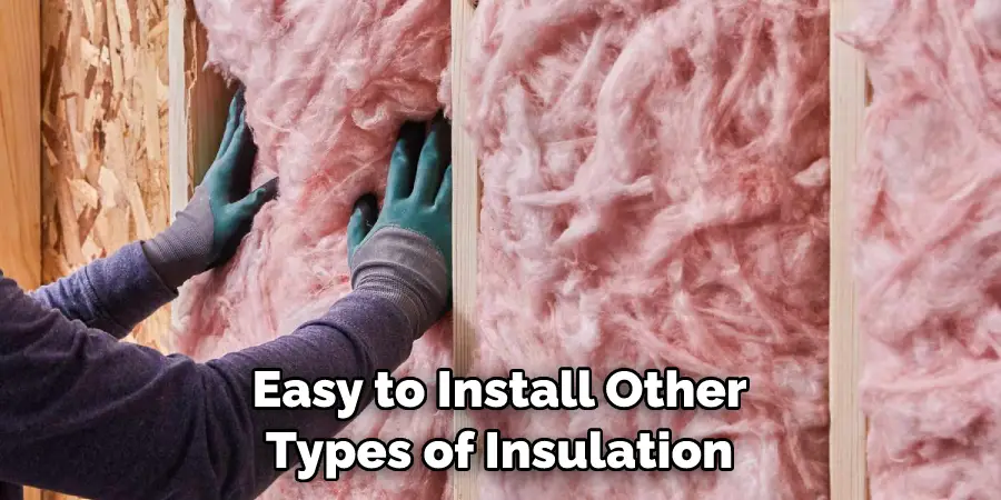 Easy to Install Other Types of Insulation