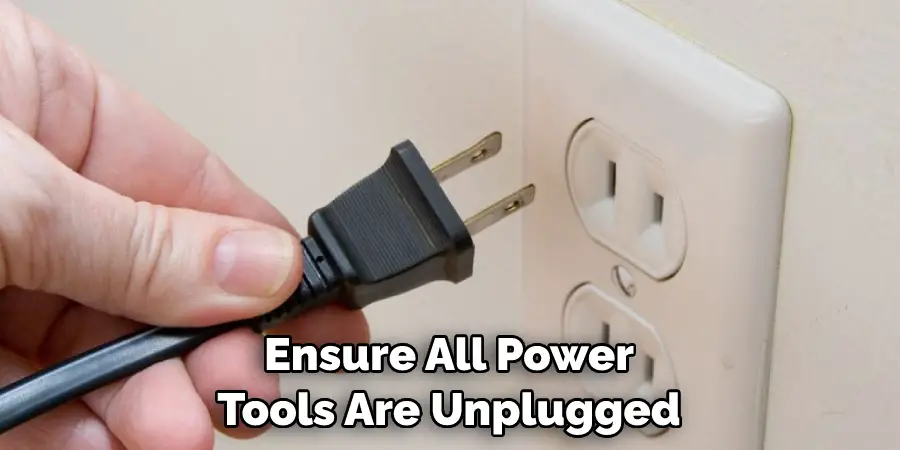 Ensure All Power Tools Are Unplugged