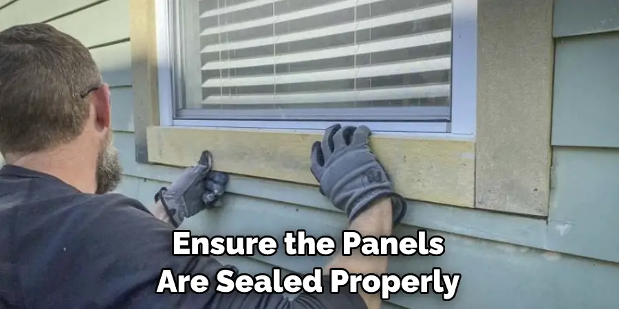 Ensure the Panels Are Sealed Properly