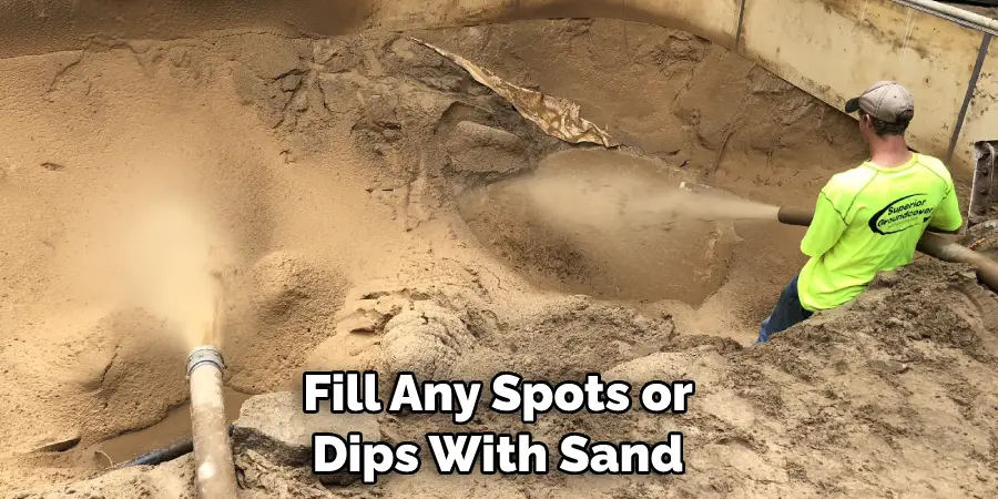 Fill Any Spots or Dips With Sand