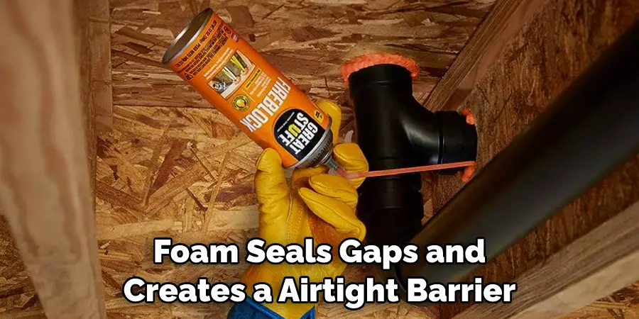 Foam Seals Gaps and Creates a Airtight Barrier