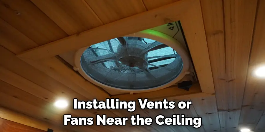 Installing Vents or Fans Near the Ceiling