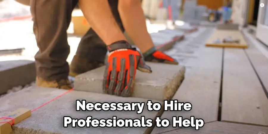 Necessary to Hire Professionals to Help