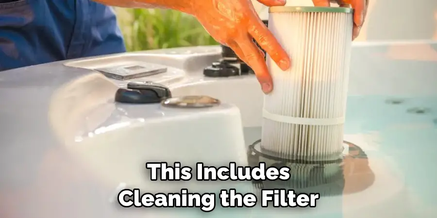 This Includes Cleaning the Filter