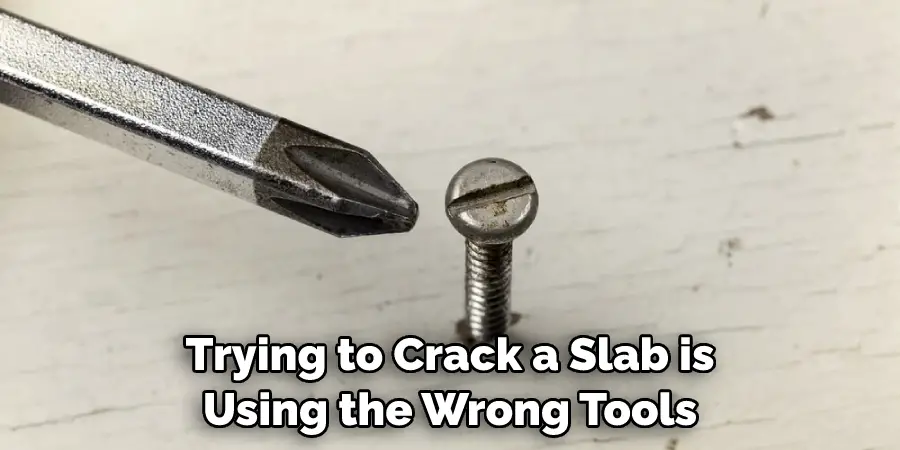 Trying to Crack a Slab is Using the Wrong Tools