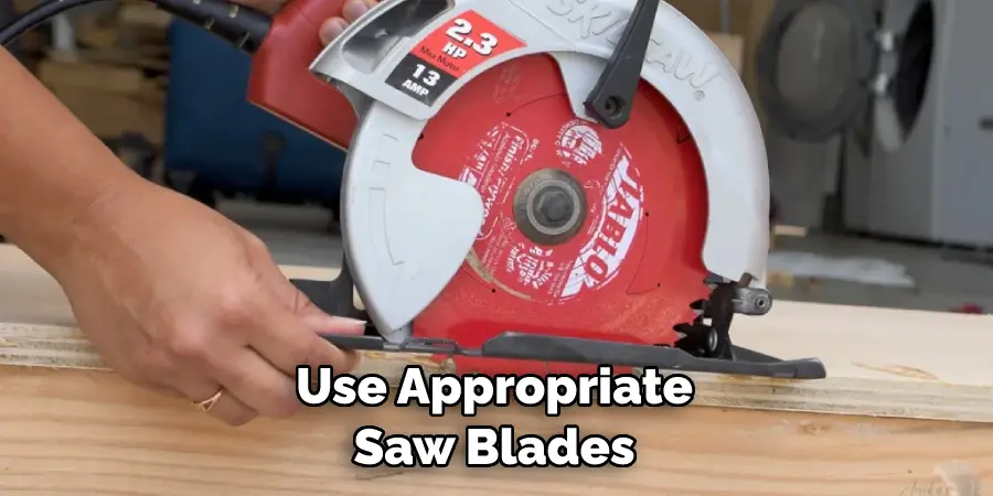 Use Appropriate Saw Blades