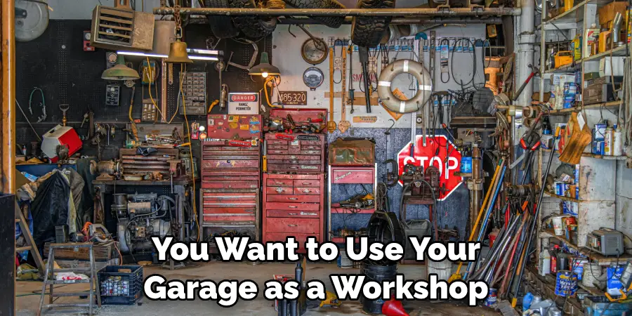 You Want to Use Your Garage as a Workshop