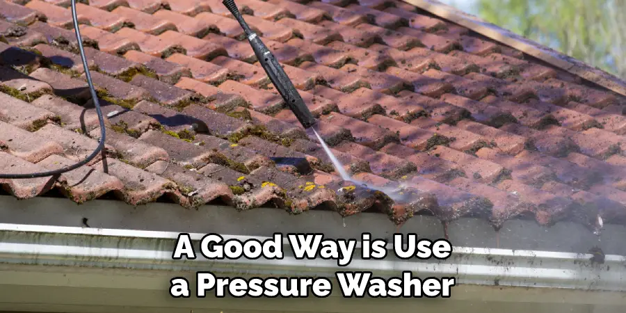 A Good Way is Use a Pressure Washer