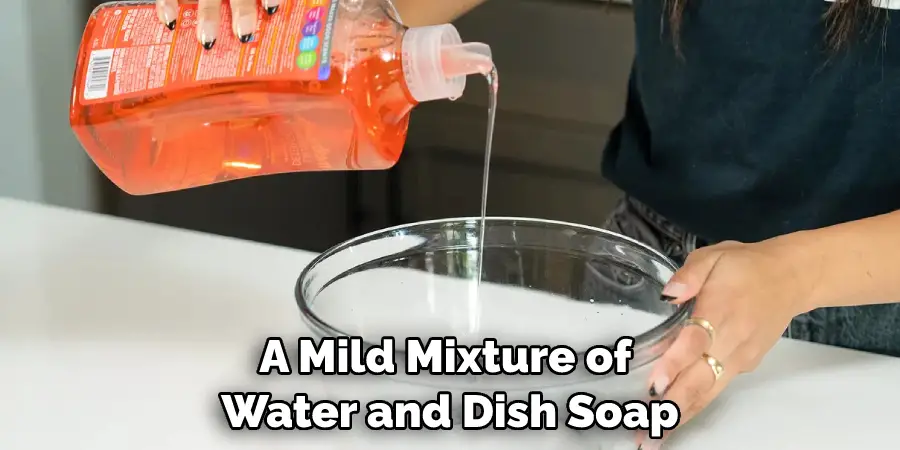 A Mild Mixture of Water and Dish Soap