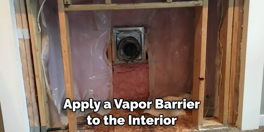 Apply a Vapor Barrier to the Interior