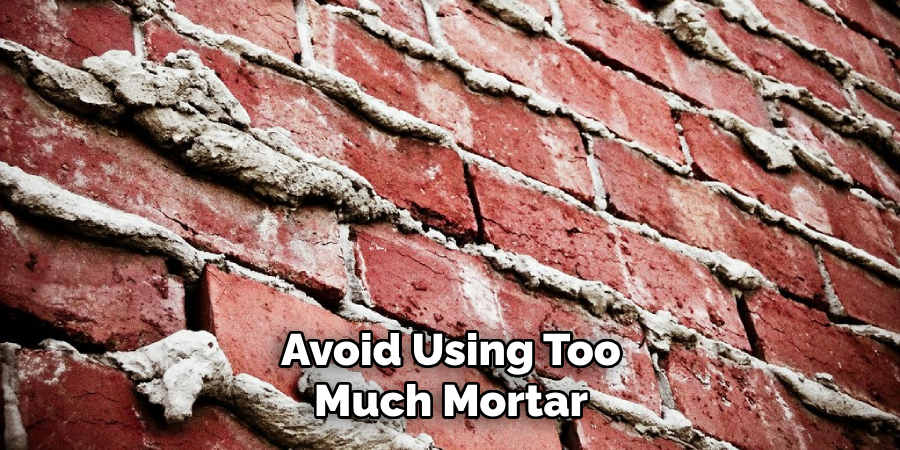 Avoid Using Too Much Mortar