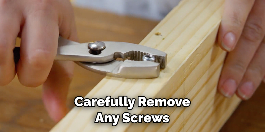 Carefully Remove Any Screws