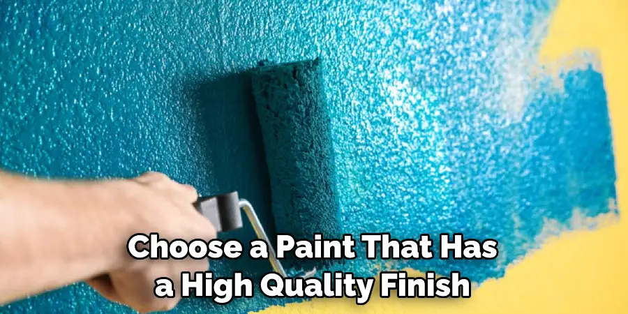 Choose a Paint That Has a High Quality Finish