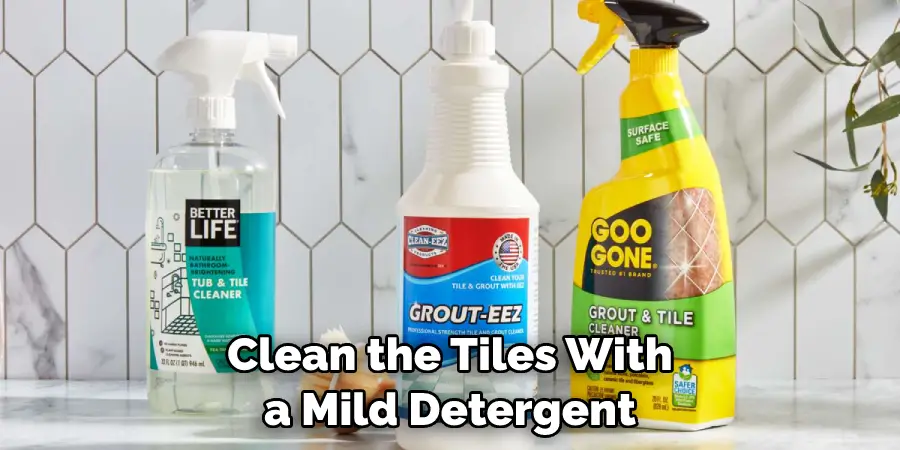 Clean the Tiles With a Mild Detergent