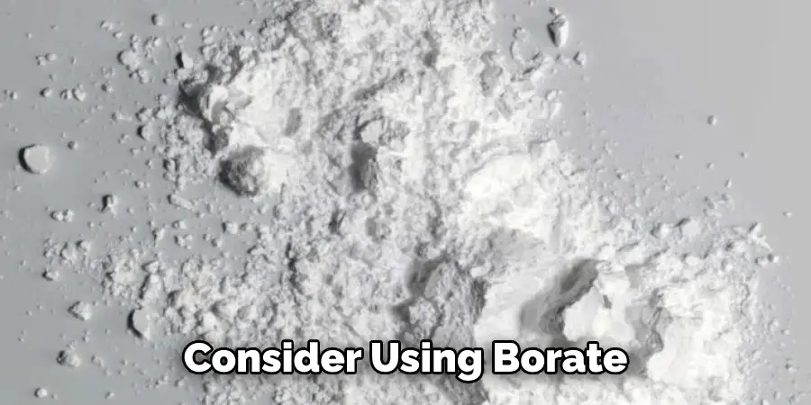 Consider Using Borate