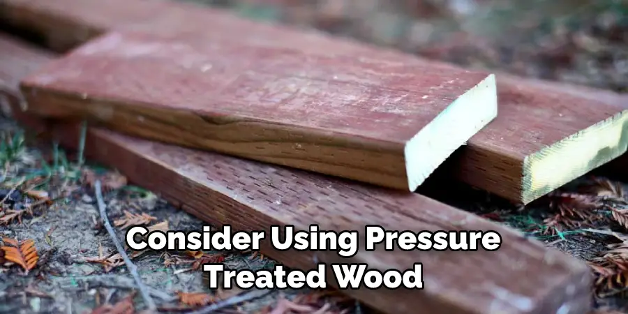 Consider Using Pressure Treated Wood