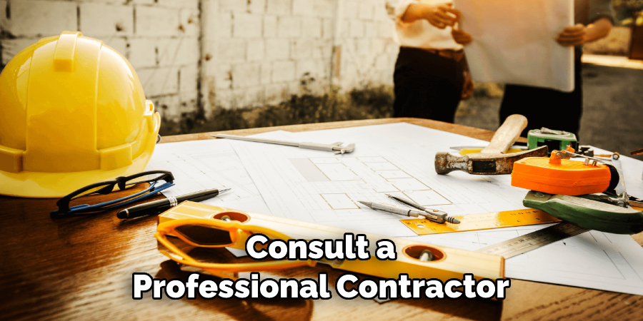 Consult a Professional Contractor