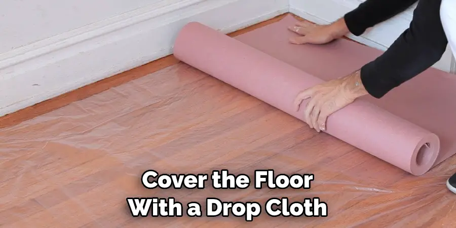 Cover the Floor With a Drop Cloth