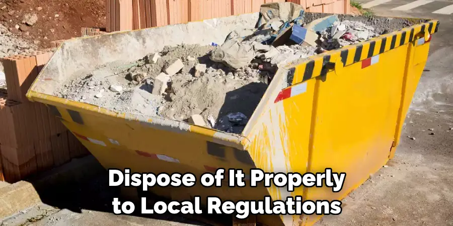 Dispose of It Properly to Local Regulations