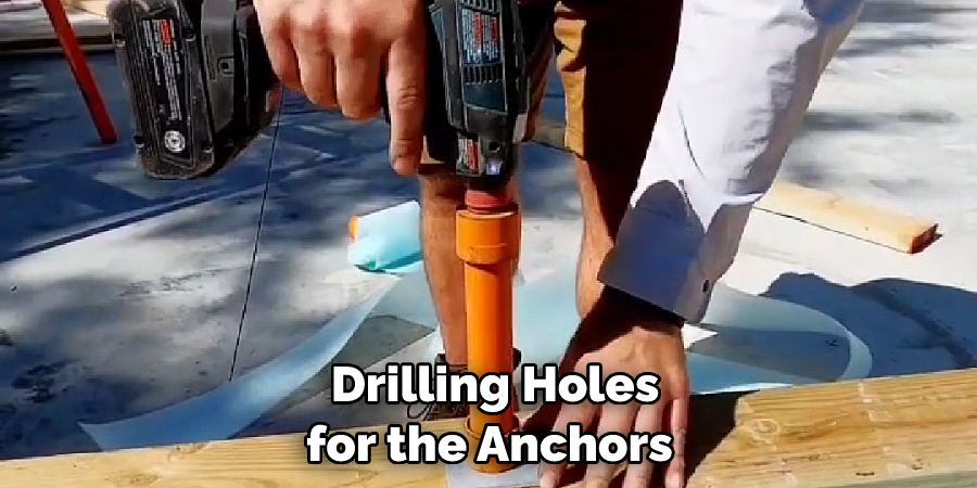 Drilling Holes for the Anchors