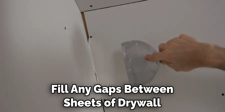 Fill Any Gaps Between Sheets of Drywall