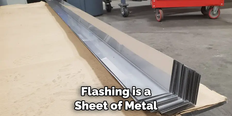 Flashing is a Sheet of Metal