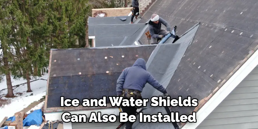 Ice and Water Shields Can Also Be Installed