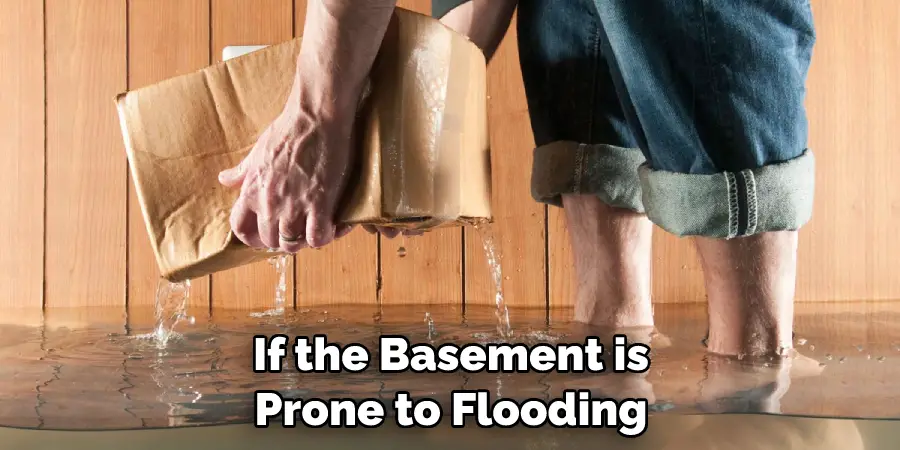 If the Basement is Prone to Flooding