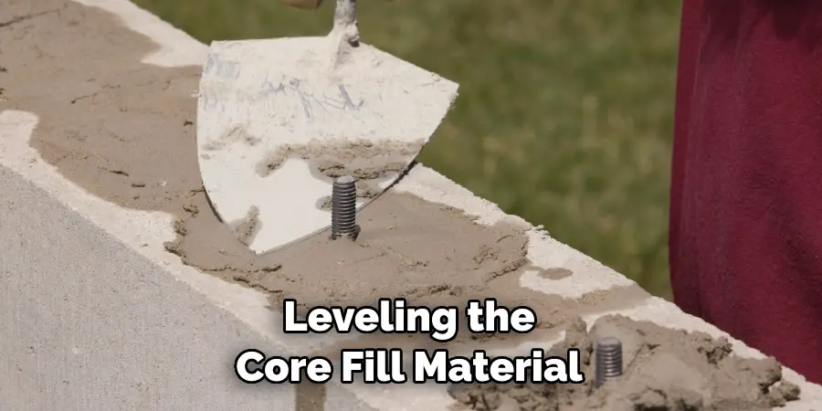 Leveling the Core Fill Material